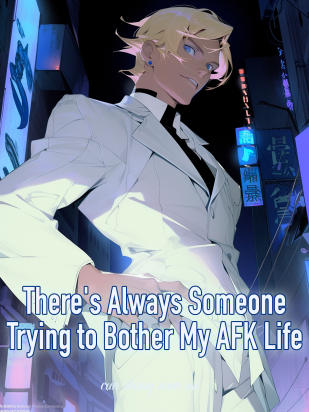 There's Always Someone Trying to Bother My AFK Life